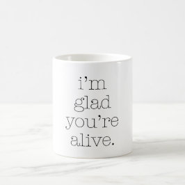 Jag är glad att du är live kaffemugg