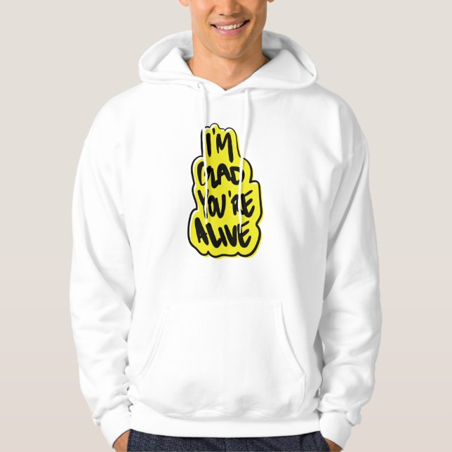Jag är glad att du är vid liv hoodie (Framsida)