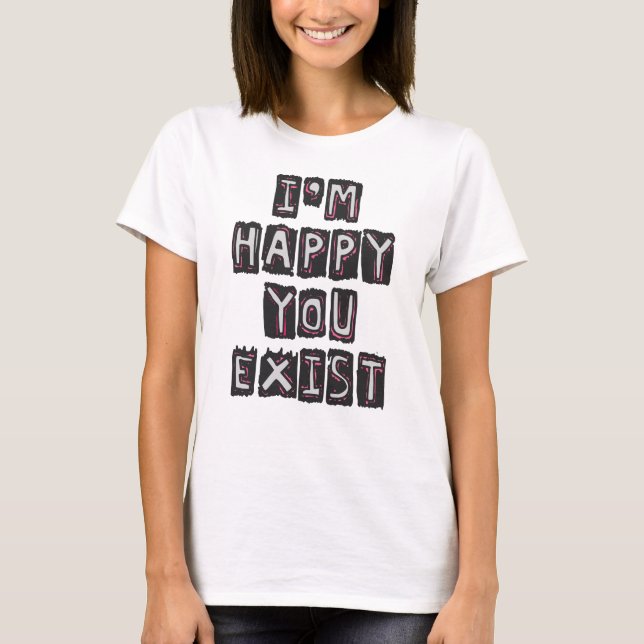 Jag är glad att du finns t shirt (Framsida)