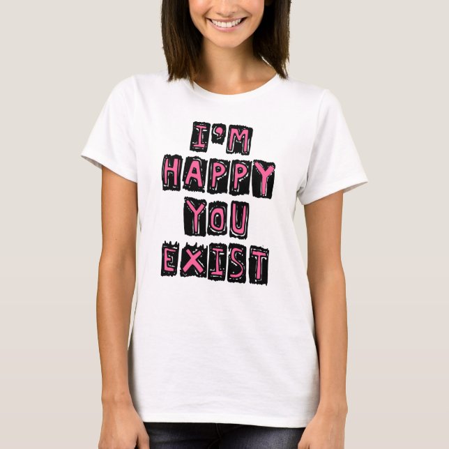 Jag är glad att du finns t shirt (Framsida)