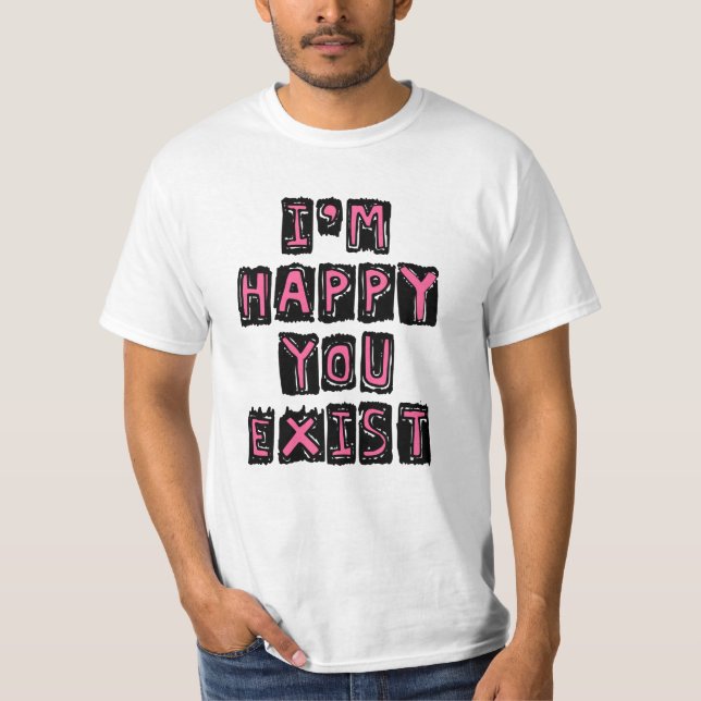 Jag är glad att du finns t shirt (Framsida)
