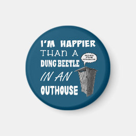 Jag är gladare än en Dung Beetle i ett outhouse Magnet