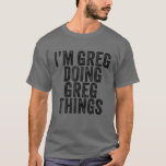 Jag är Greg Doing Greg Sak Funny Greg Birthday Vin T Shirt<br><div class="desc">Jag är Greg Doing Greg Sak Funny Greg Vintage Personlig med namn för flickor, kvinnor, Manar, dotter, syster, fru, pappa, make, barndotter, vän, mamma, mormor, mormor, mormor, mormor, farfar, bästa mamma någonsin, flickvän på Födelsedagsfest, jul. Perfekt Outfit för vem som helst - Perfekt del av tillbehör för att du ska...</div>