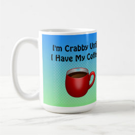 Jag är grinig tills jag får min kaffemugg
