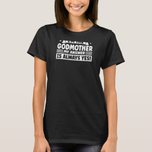 Jag är gudmor mitt svar är alltid ja F T Shirt
