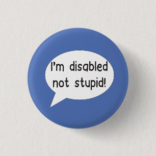 Jag är handikappad, inte dum pin badge invaliditet knapp
