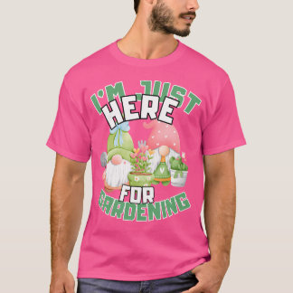 JAG Är Här Bara För Trädgårdsskötsel Roligt Citat T Shirt