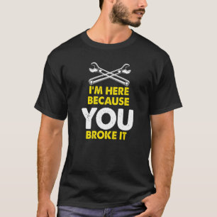 Jag är här eftersom du Fattigt IT Maintenance Work T Shirt