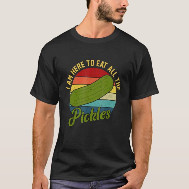 Jag är här för att äta alla Pickles-picken T Shirt (Framsida)