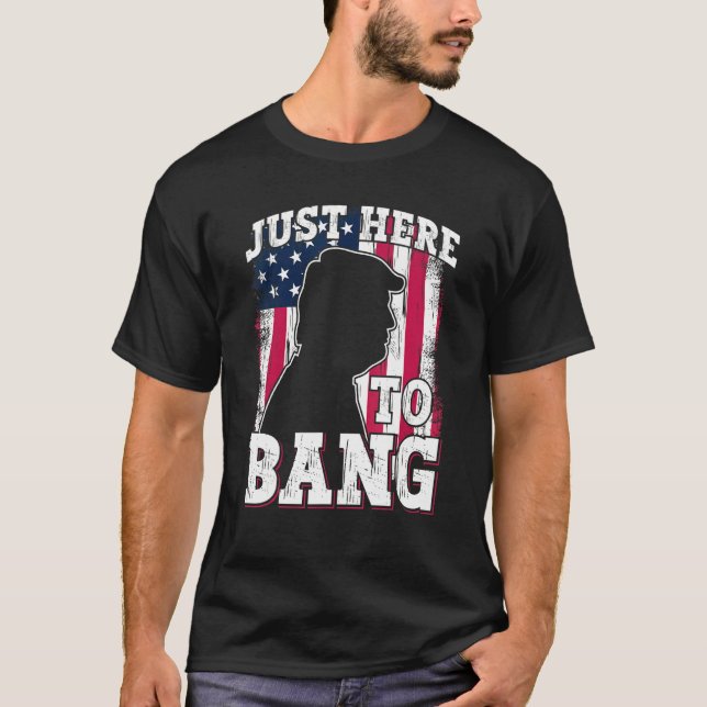 Jag är här för att bang 4:e juli amerikanska Flagg T Shirt (Framsida)