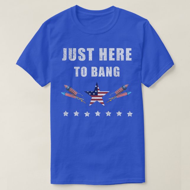 Jag är här för att bang 4 juli  t shirt (Design framsida)