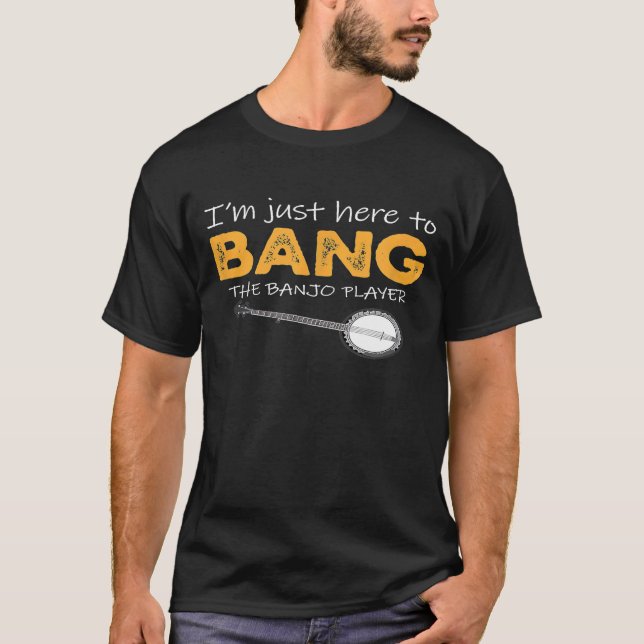 Jag är här för att bang Banjo Player T Shirt (Framsida)