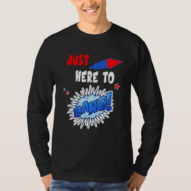 Jag är här för att bang den 4 juli t shirt (Framsida)