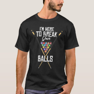 Jag är här för att bryta din Bollar Billard Bassän T Shirt