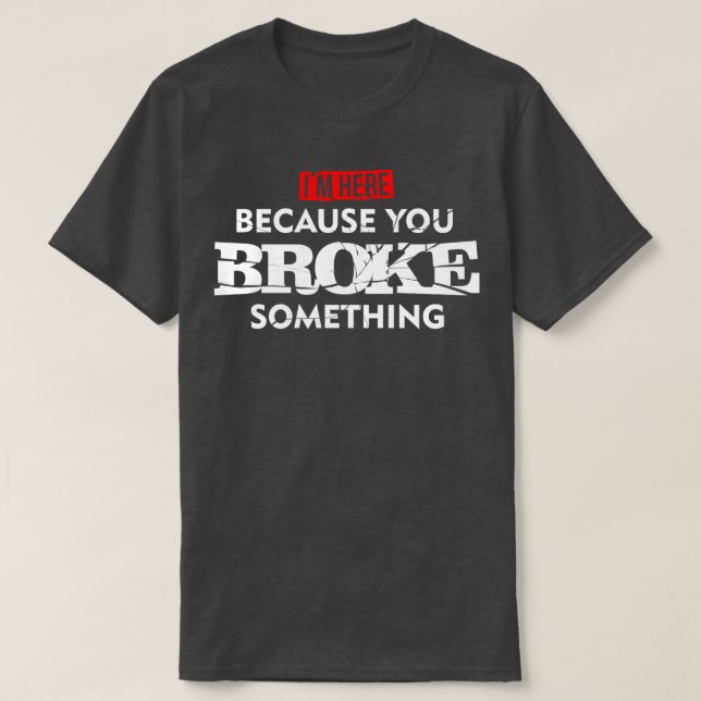 Jag är här för att du Fattigt något underhåll T Shirt (Design framsida)