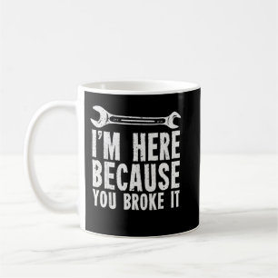 Jag är här för att du förstörde det kaffemugg