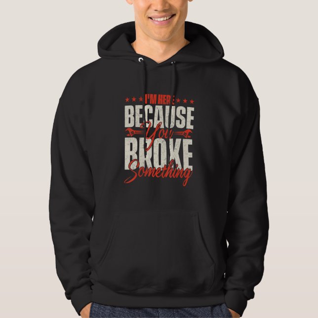 Jag är här för att du har brutit något   Handyman  Hoodie (Framsida)
