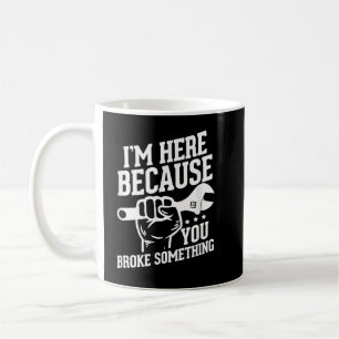 Jag är här för att du har brutit något kaffemugg