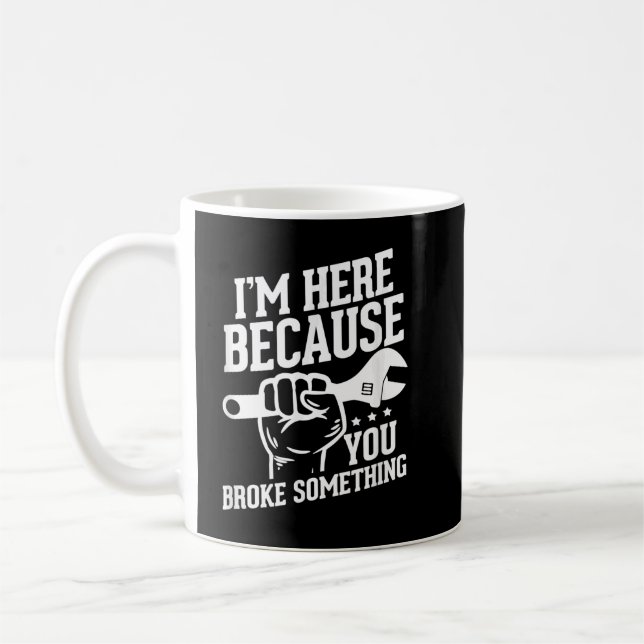 Jag är här för att du har brutit något kaffemugg (Vänster)