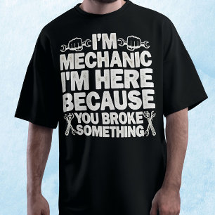 Jag är här för att du har Fattigt nåt mekaniskt T Shirt