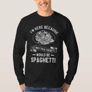 Jag är här för att jag fick höra att det skulle fi t shirt