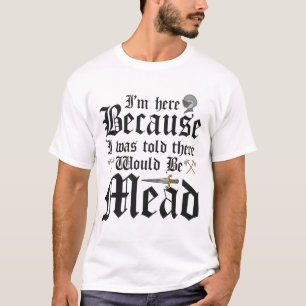 Jag är här för att jag fick veta att det skulle bl t shirt