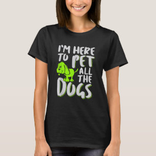 Jag är här för att klappa alla hundar Djuroch hund T Shirt