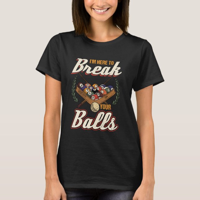 Jag är här för att knäcka din Bollar Billard T Shirt (Framsida)