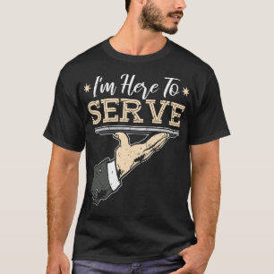 Jag är här för att servera bartender servitris t shirt