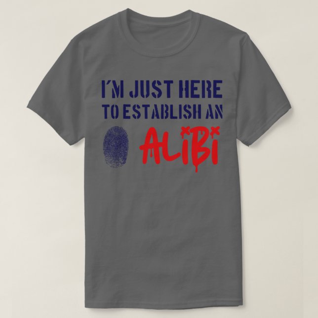 Jag är här för att skapa ett alibi t shirt (Design framsida)