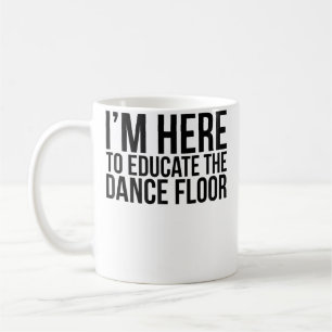 JAG ÄR HÄR FÖR ATT UTBILDA DANSGOLVET Roligt Edm D Kaffemugg