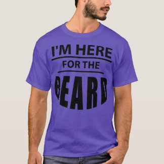 Jag är här för Beard Älskare T Shirt
