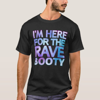 Jag är här för Bootyn Trippy Dey Outfi. T Shirt