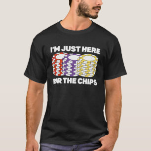 Jag är här för Chip Poker-spelaren T Shirt