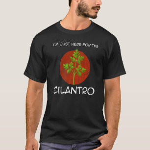 Jag är här för Cilantro Coriander Herb Quot T Shirt