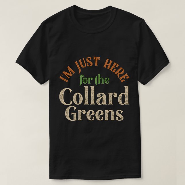 Jag är här för Collard-Gröntarna... T Shirt (Design framsida)