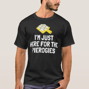 Jag är här för Cuisineet Pierogies Traditiona T Shirt