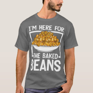Jag är här för de bakade bönorna t shirt
