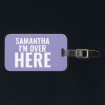 Jag är här för eget namn bagagebricka<br><div class="desc">Jag är här med den bekväma etiketten för eget namn.</div>