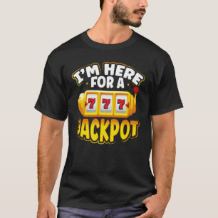 Jag är här för en Jackpot-plats Maskin T Shirt