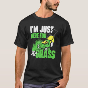 Jag är här för gräset - Gräsmatta Mower T Shirt