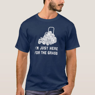 Jag är här för Grass Funny Lawnmower. T Shirt
