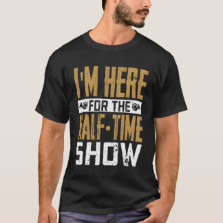 Jag är här för halvtidsshowens marscherande band s t shirt