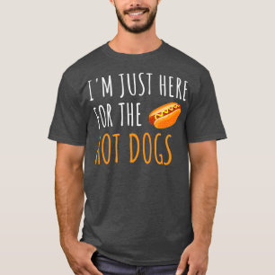 Jag är här för Hett Hundar. T Shirt