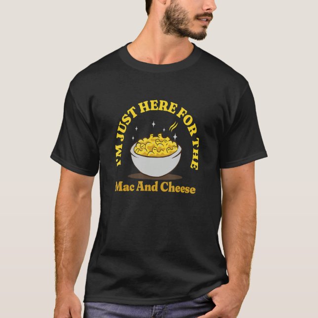 Jag är här för Mac och Cheese Macaroni Mac T Shirt (Framsida)