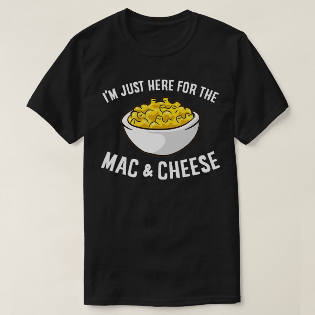 Jag är här för Mac och Cheese Macaroni Mac T Shirt (Design framsida)