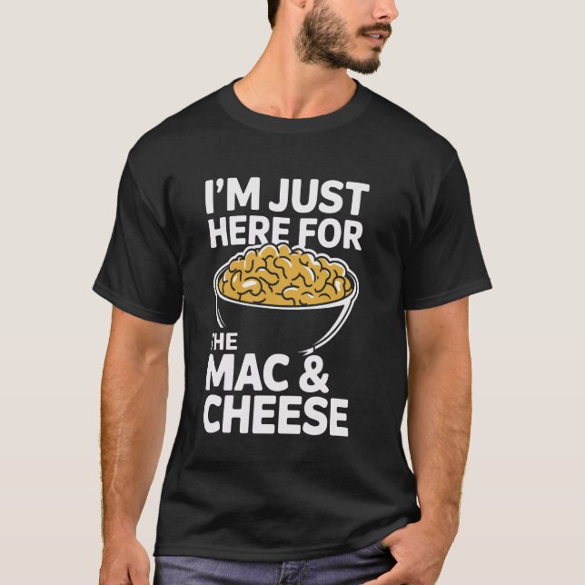 Jag är här för Mac och Cheese. T Shirt (Framsida)