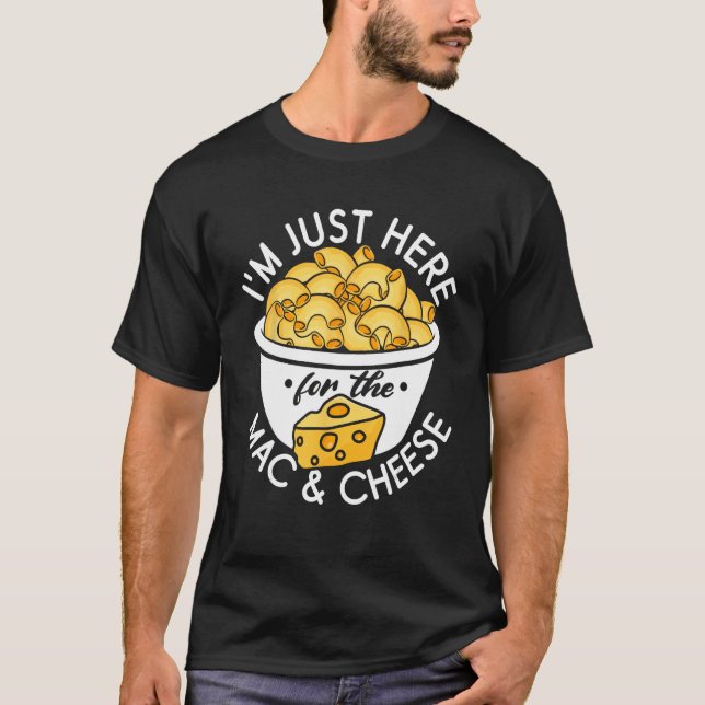 Jag är här för Mac och Cheese. T Shirt (Framsida)
