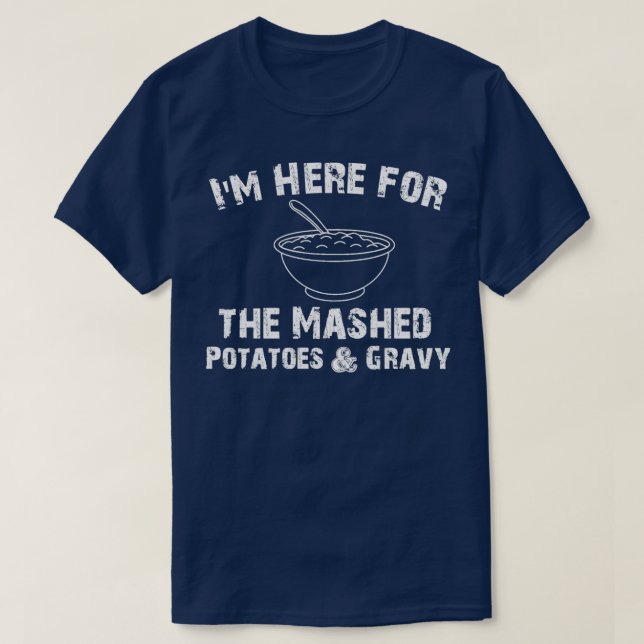Jag är här för Mashpotatis amp Gravy Funny TH T Shirt (Design framsida)