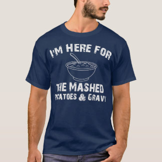 Jag är här för Mashpotatis amp Gravy Funny TH T Shirt